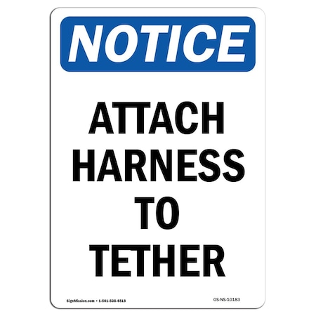 Signmission OSHA Notice Sign, Attach Harness To Tether, 18in X 12in Rigid Plastic, 12" W, 18" H, Portrait OS-NS-P-1218-V-10183